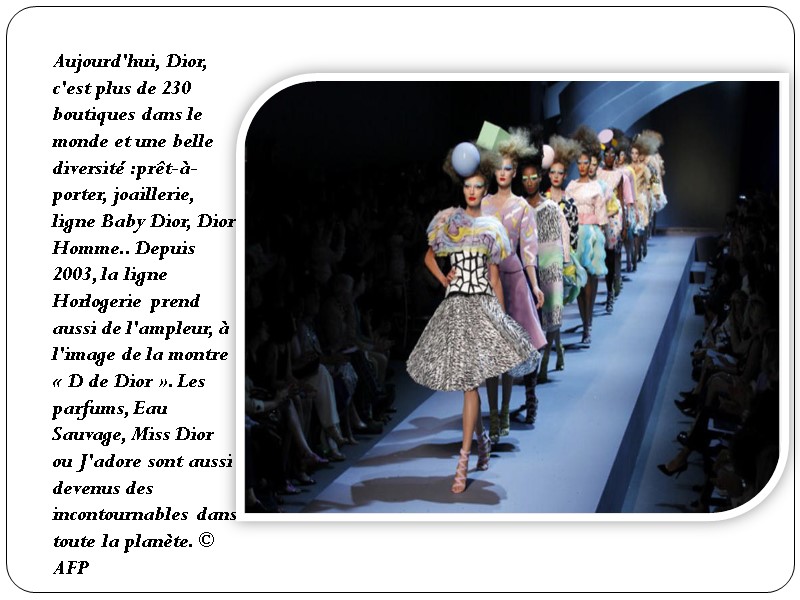 Aujourd'hui, Dior, c'est plus de 230 boutiques dans le monde et une belle diversité